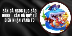 Bắn Cá Ngọc Lục Bảo HB88 - Săn Đá Quý Từ Biển Nhận Vàng To