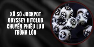 Xổ Số Jackpot Odyssey Hitclub - Chuyến Phiêu Lưu Trúng Lớn